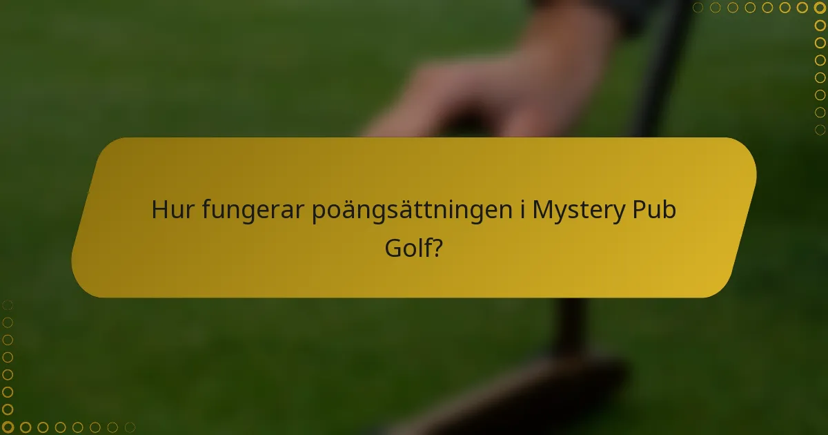 Hur fungerar poängsättningen i Mystery Pub Golf?