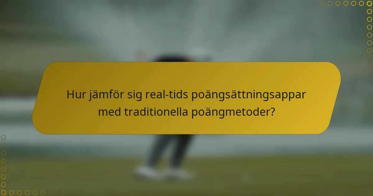 Hur jämför sig real-tids poängsättningsappar med traditionella poängmetoder?