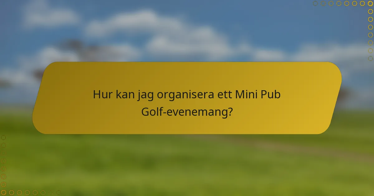 Hur kan jag organisera ett Mini Pub Golf-evenemang?