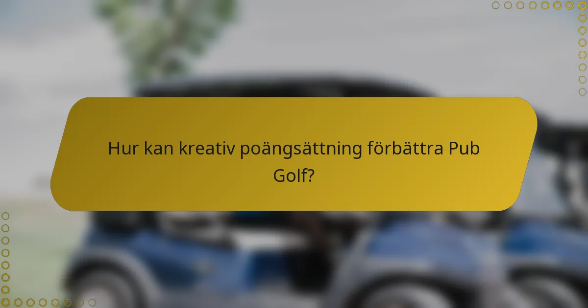 Hur kan kreativ poängsättning förbättra Pub Golf?