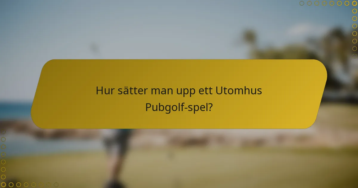 Hur sätter man upp ett Utomhus Pubgolf-spel?