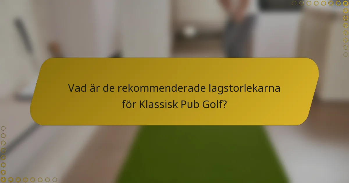 Vad är de rekommenderade lagstorlekarna för Klassisk Pub Golf?