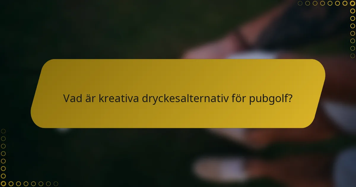 Vad är kreativa dryckesalternativ för pubgolf?