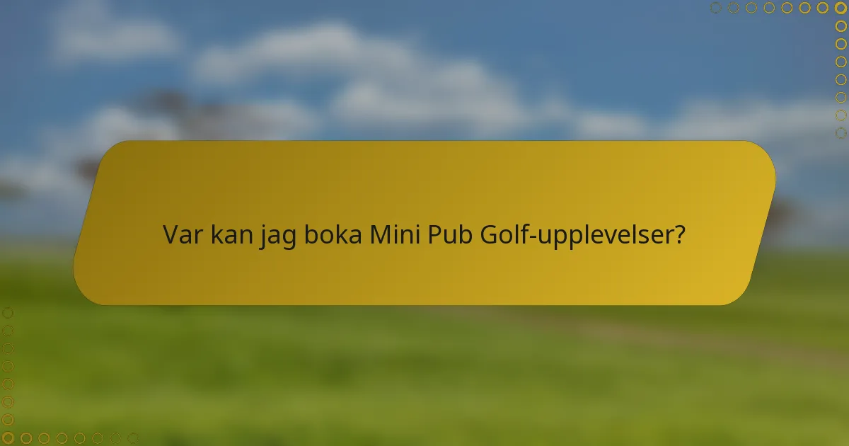 Var kan jag boka Mini Pub Golf-upplevelser?