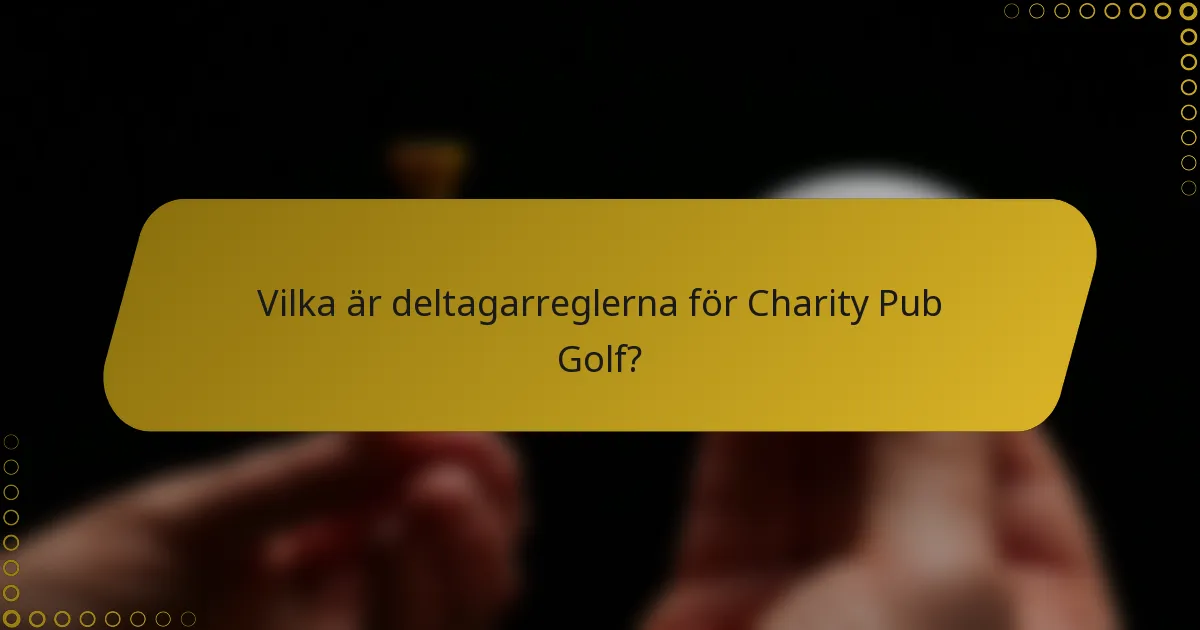 Vilka är deltagarreglerna för Charity Pub Golf?