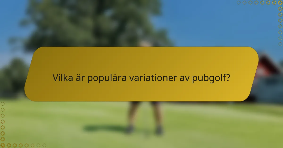 Vilka är populära variationer av pubgolf?