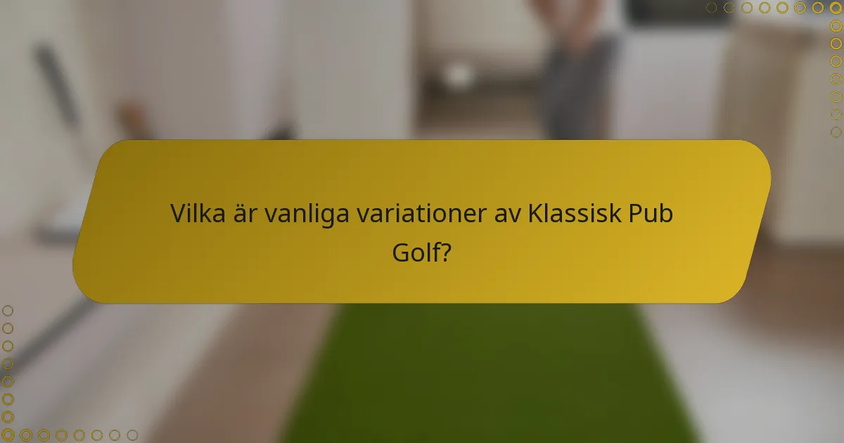 Vilka är vanliga variationer av Klassisk Pub Golf?