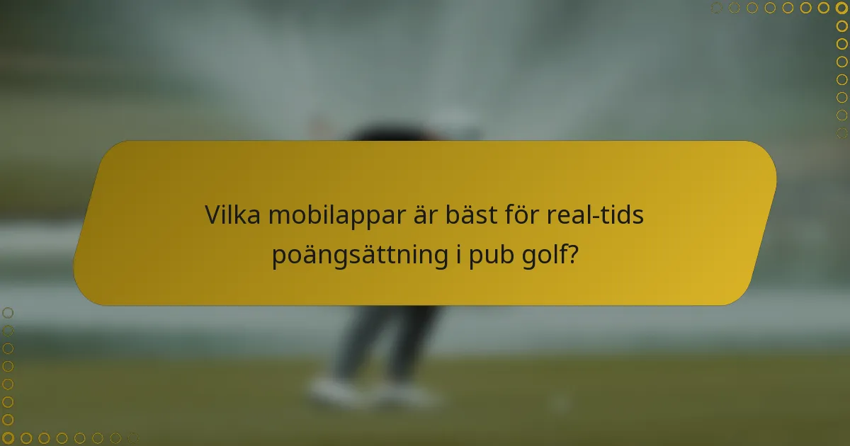 Vilka mobilappar är bäst för real-tids poängsättning i pub golf?
