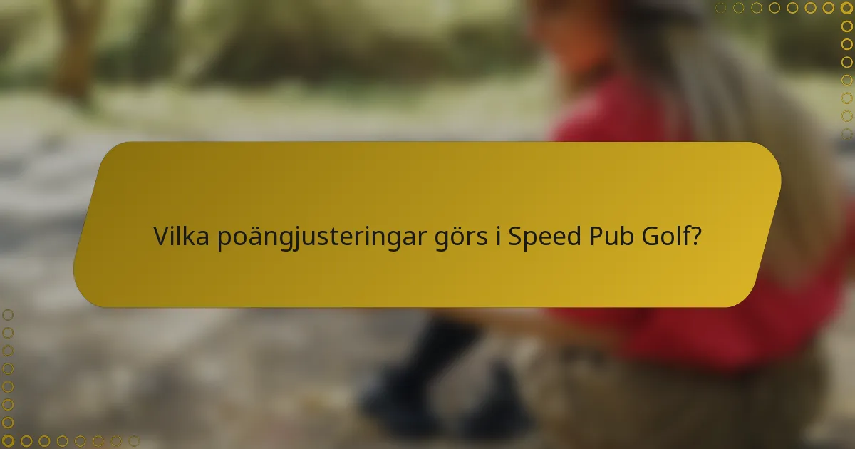 Vilka poängjusteringar görs i Speed Pub Golf?