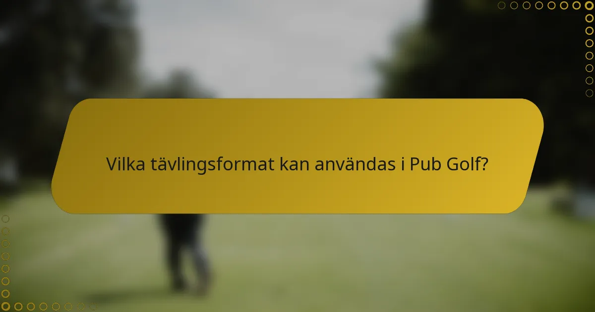 Vilka tävlingsformat kan användas i Pub Golf?