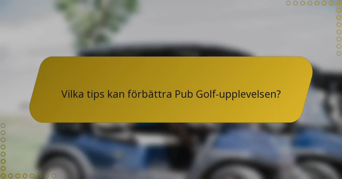 Vilka tips kan förbättra Pub Golf-upplevelsen?